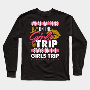 Funny What Happens On The Girls Trip Stays On The Girls Trip Long Sleeve T-Shirt